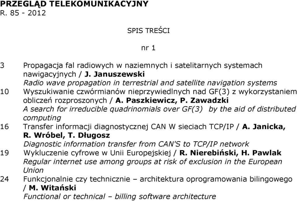 Zawadzki A search for irreducible quadrinomials over GF(3) by the aid of distributed computing 16 Transfer informacji diagnostycznej CAN W sieciach TCP/IP / A. Janicka, R. Wróbel, T.