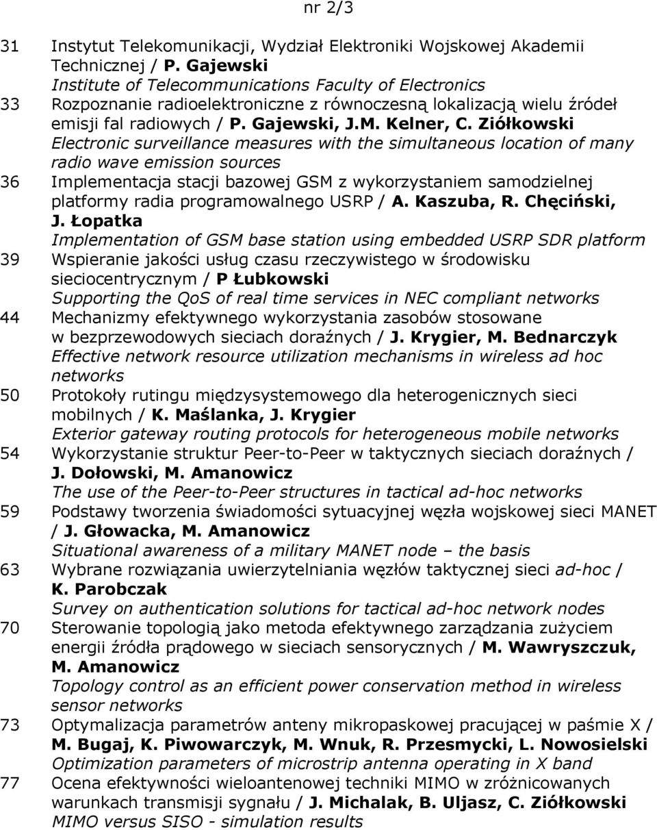 Ziółkowski Electronic surveillance measures with the simultaneous location of many radio wave emission sources 36 Implementacja stacji bazowej GSM z wykorzystaniem samodzielnej platformy radia