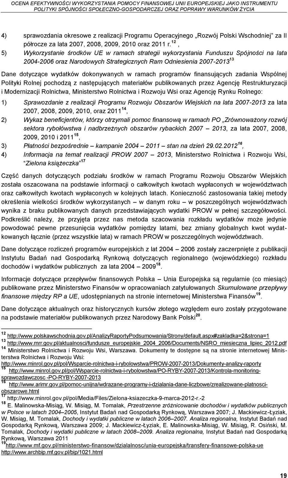 w ramach programów finansujących zadania Wspólnej Polityki Rolnej pochodzą z następujących materiałów publikowanych przez Agencję Restrukturyzacji i Modernizacji Rolnictwa, Ministerstwo Rolnictwa i