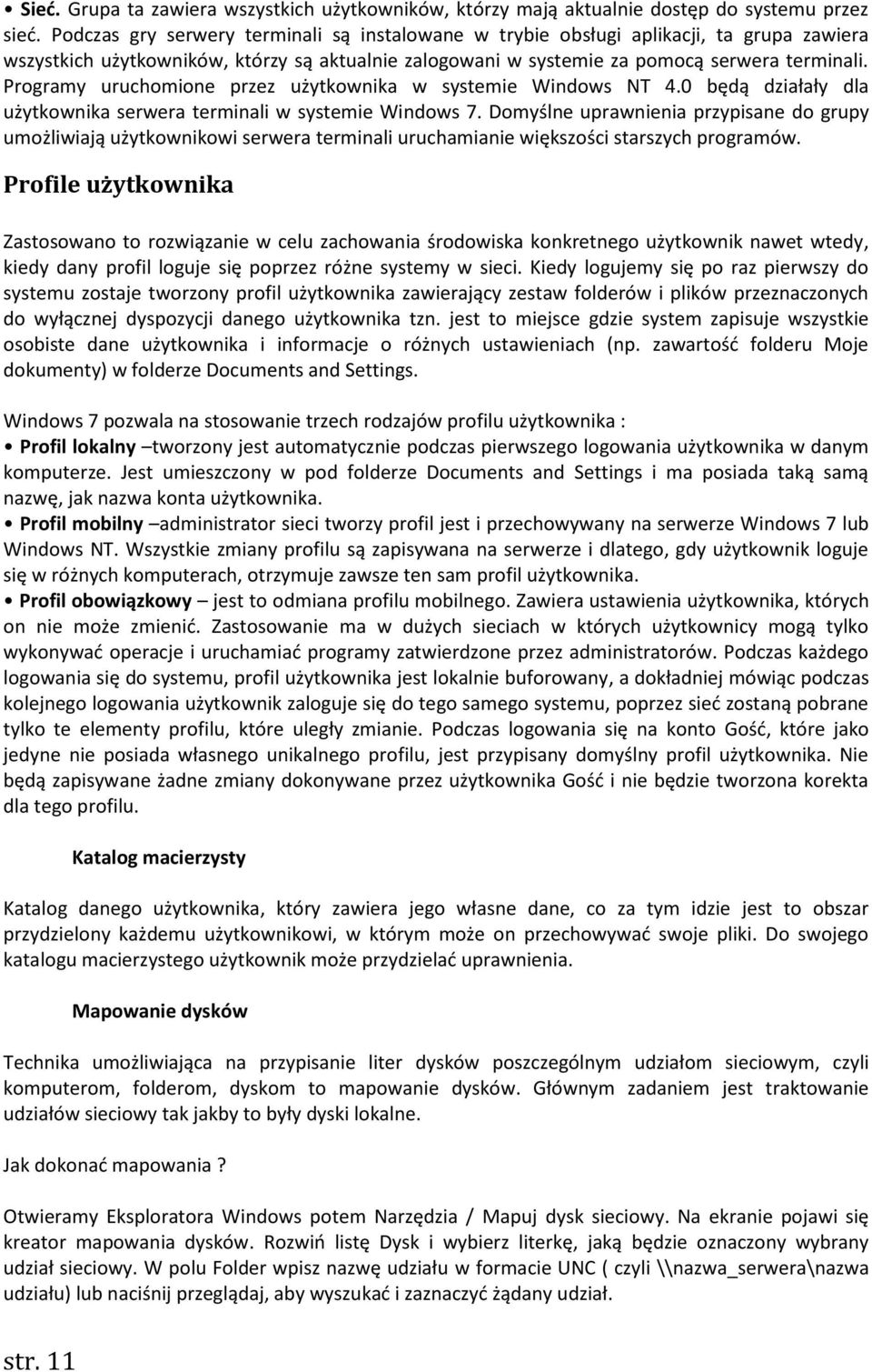 Programy uruchomione przez użytkownika w systemie Windows NT 4.0 będą działały dla użytkownika serwera terminali w systemie Windows 7.