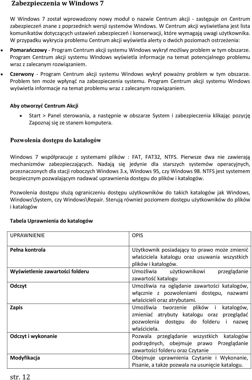 W przypadku wykrycia problemu Centrum akcji wyświetla alerty o dwóch poziomach ostrzeżenia: Pomarańczowy - Program Centrum akcji systemu Windows wykrył możliwy problem w tym obszarze.