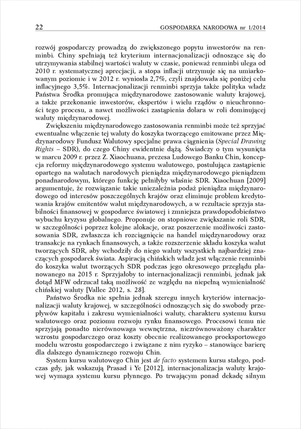 systematycznej aprecjacji, a stopa inflacji utrzymuje się na umiarkowanym poziomie i w 2012 r. wyniosła 2,7 %, czyli znajdowała się poniżej celu inflacyjnego 3,5 %.