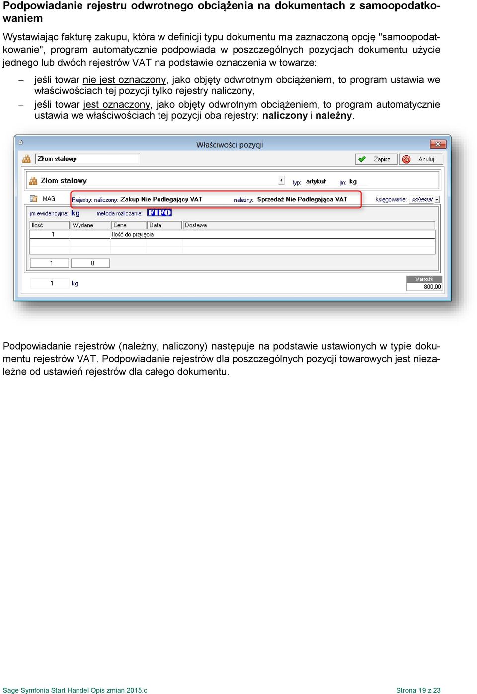 obciążeniem, to program ustawia we właściwościach tej pozycji tylko rejestry naliczony, jeśli towar jest oznaczony, jako objęty odwrotnym obciążeniem, to program automatycznie ustawia we