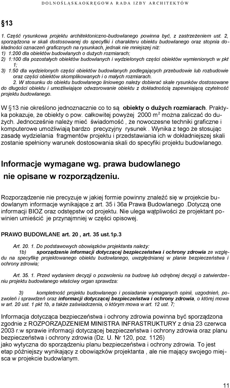 budowlanych o dużych rozmiarach; 2) 1:100 dla pozostałych obiektów budowlanych i wydzielonych części obiektów wymienionych w pkt 1; 3) 1:50 dla wydzielonych części obiektów budowlanych podlegających