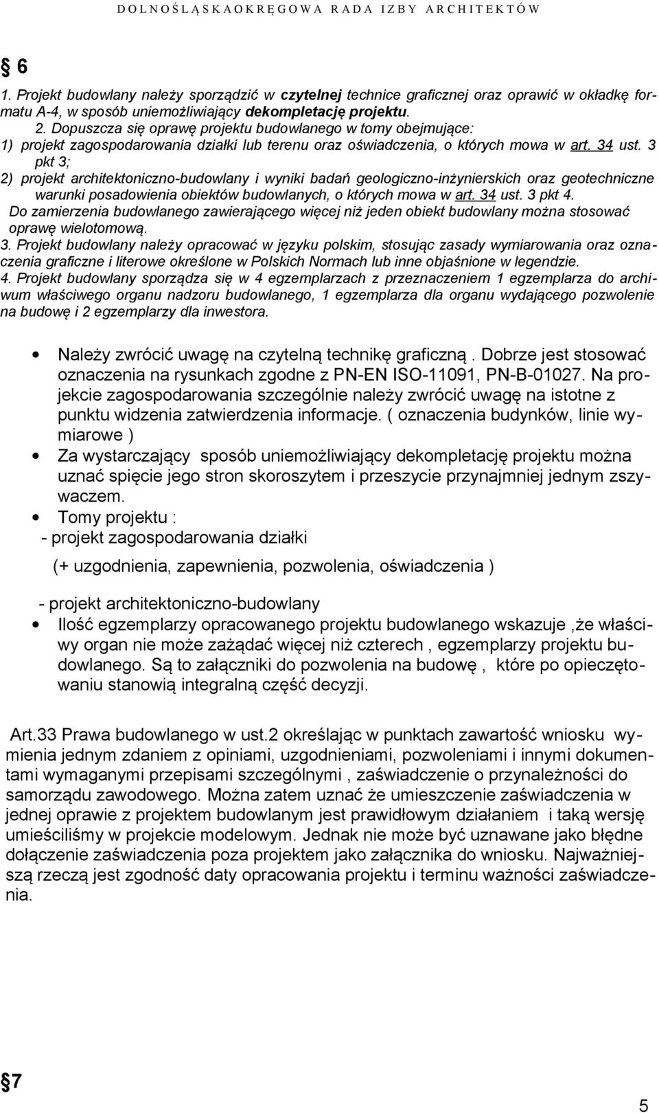 3 pkt 3; 2) projekt architektoniczno-budowlany i wyniki badań geologiczno-inżynierskich oraz geotechniczne warunki posadowienia obiektów budowlanych, o których mowa w art. 34 ust. 3 pkt 4.