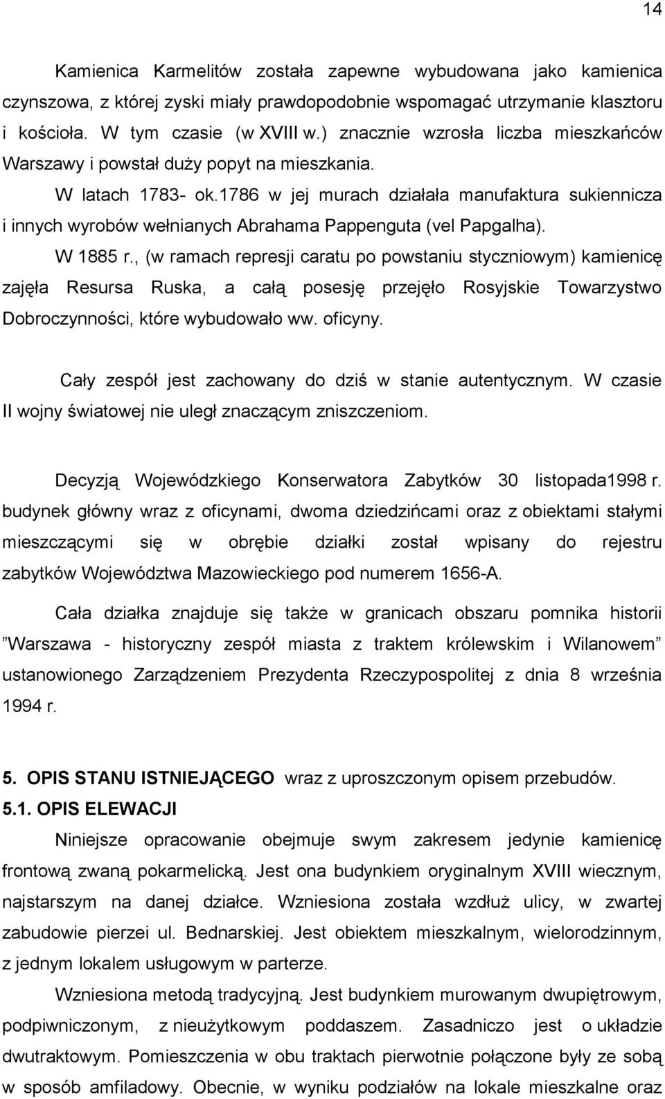 1786 w jej murach działała manufaktura sukiennicza i innych wyrobów wełnianych Abrahama Pappenguta (vel Papgalha). W 1885 r.