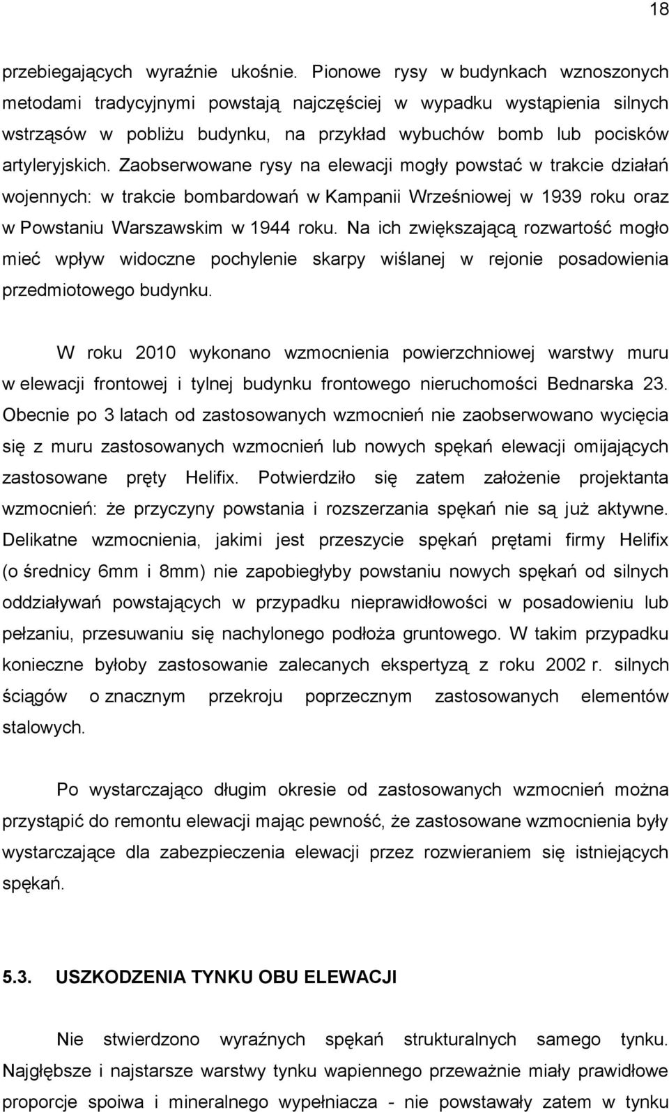 Zaobserwowane rysy na elewacji mogły powstać w trakcie działań wojennych: w trakcie bombardowań w Kampanii Wrześniowej w 1939 roku oraz w Powstaniu Warszawskim w 1944 roku.