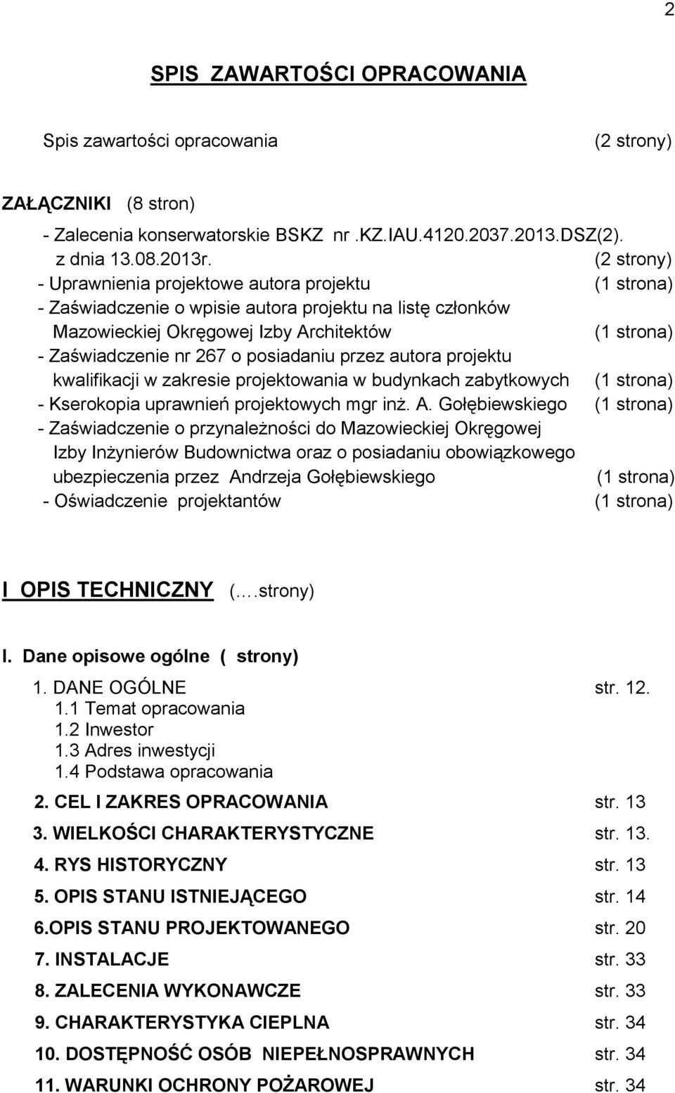 posiadaniu przez autora projektu kwalifikacji w zakresie projektowania w budynkach zabytkowych (1 strona) - Kserokopia uprawnień projektowych mgr inż. A.