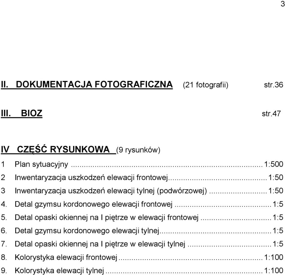 Detal gzymsu kordonowego elewacji frontowej... 1:5 5. Detal opaski okiennej na I piętrze w elewacji frontowej... 1:5 6.