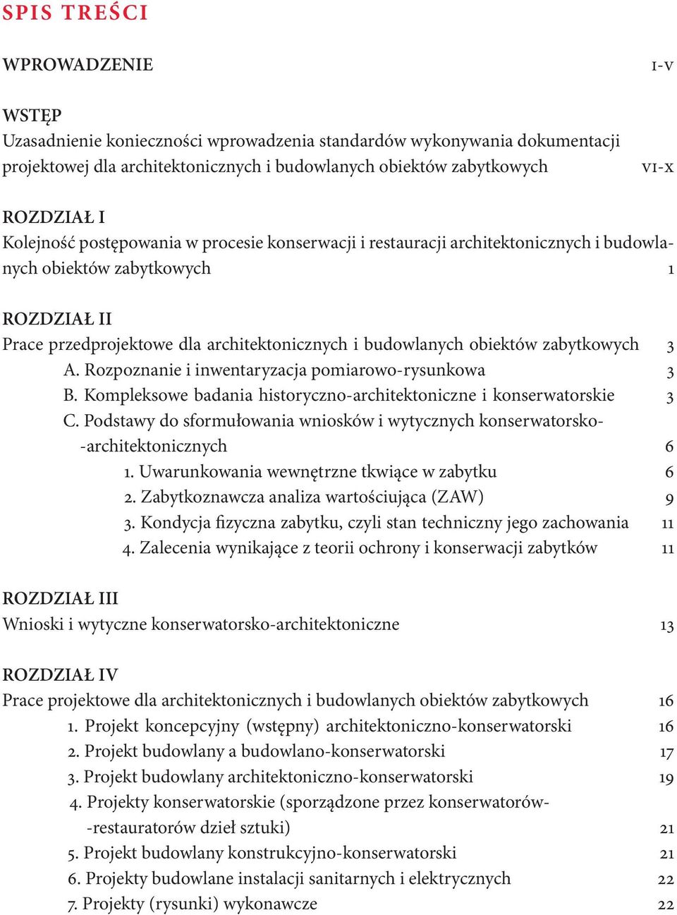 zabytkowych 3 A. Rozpoznanie i inwentaryzacja pomiarowo-rysunkowa 3 B. Kompleksowe badania historyczno-architektoniczne i konserwatorskie 3 C.