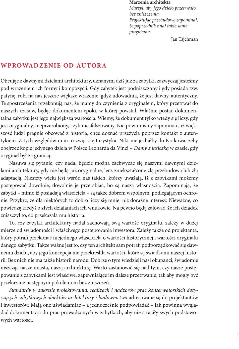 Gdy zabytek jest podniszczony i gdy posiada tzw. patynę, robi na nas jeszcze większe wrażenie, gdyż udowadnia, że jest dawny, autentyczny.