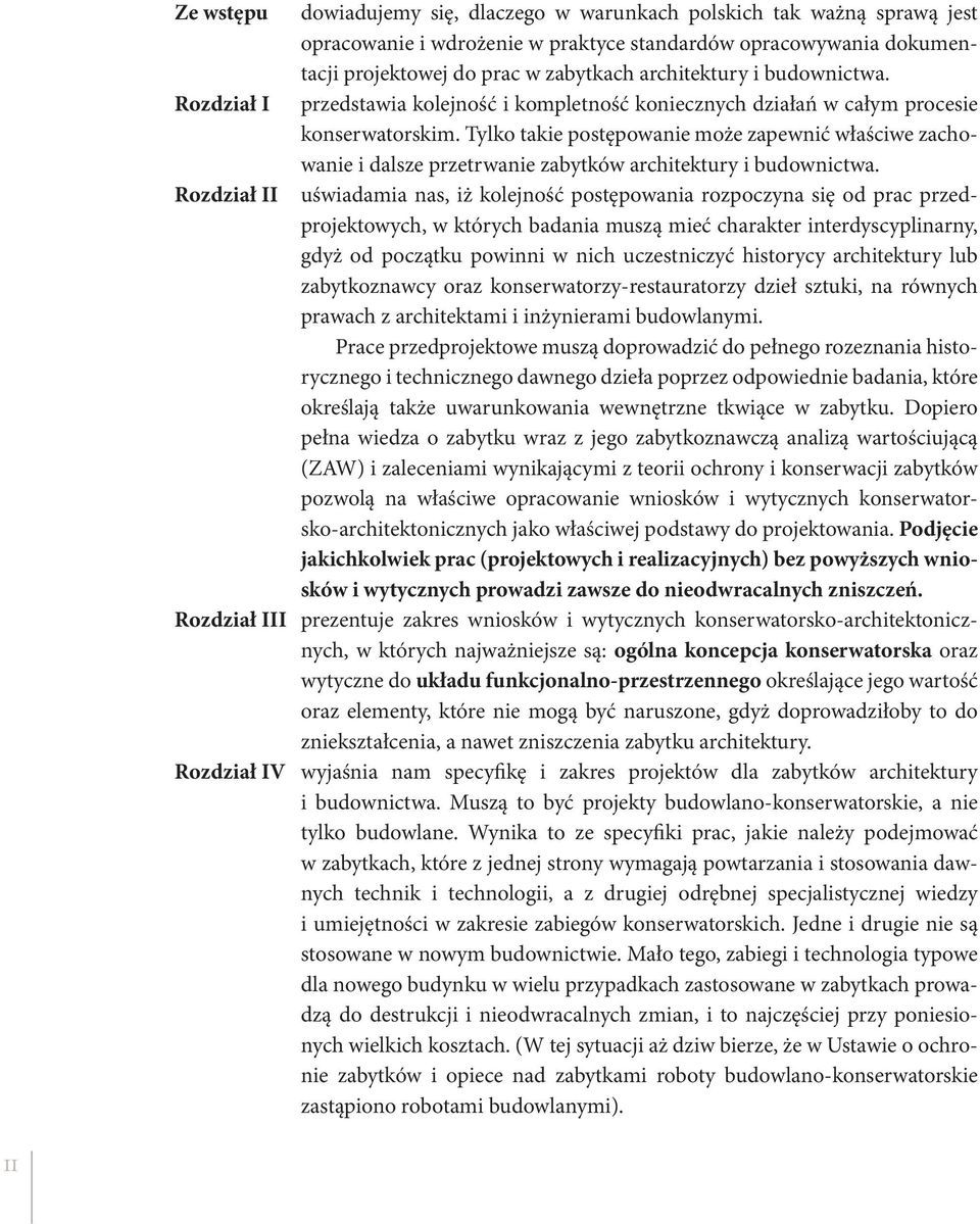 Tylko takie postępowanie może zapewnić właściwe zachowanie i dalsze przetrwanie zabytków architektury i budownictwa.