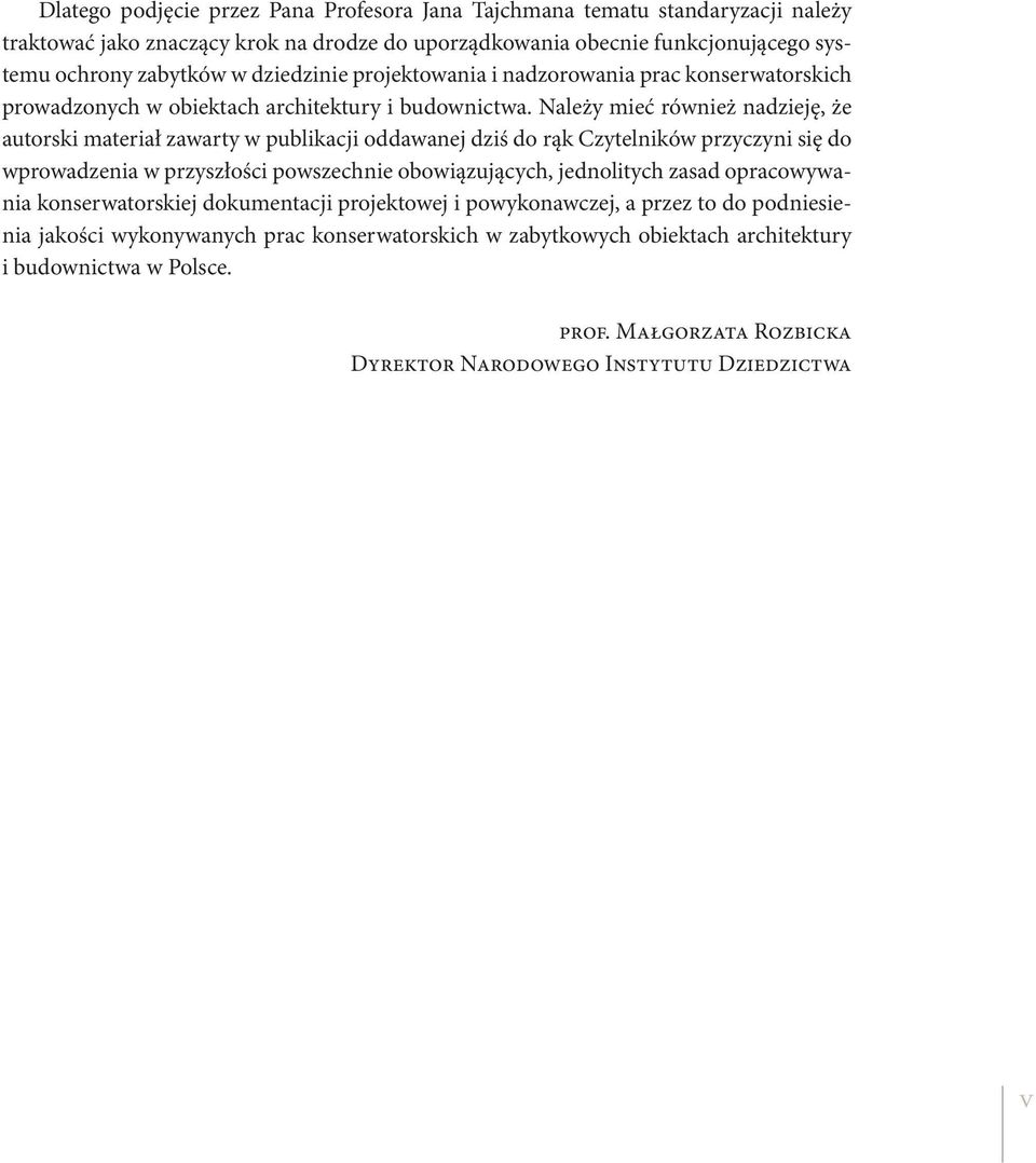 Należy mieć również nadzieję, że autorski materiał zawarty w publikacji oddawanej dziś do rąk Czytelników przyczyni się do wprowadzenia w przyszłości powszechnie obowiązujących, jednolitych