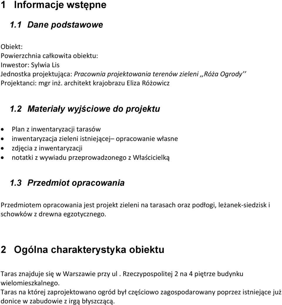 2 Materiały wyjściowe do projektu Plan z inwentaryzacji tarasów inwentaryzacja zieleni istniejącej opracowanie własne zdjęcia z inwentaryzacji notatki z wywiadu przeprowadzonego z Właścicielką 1.