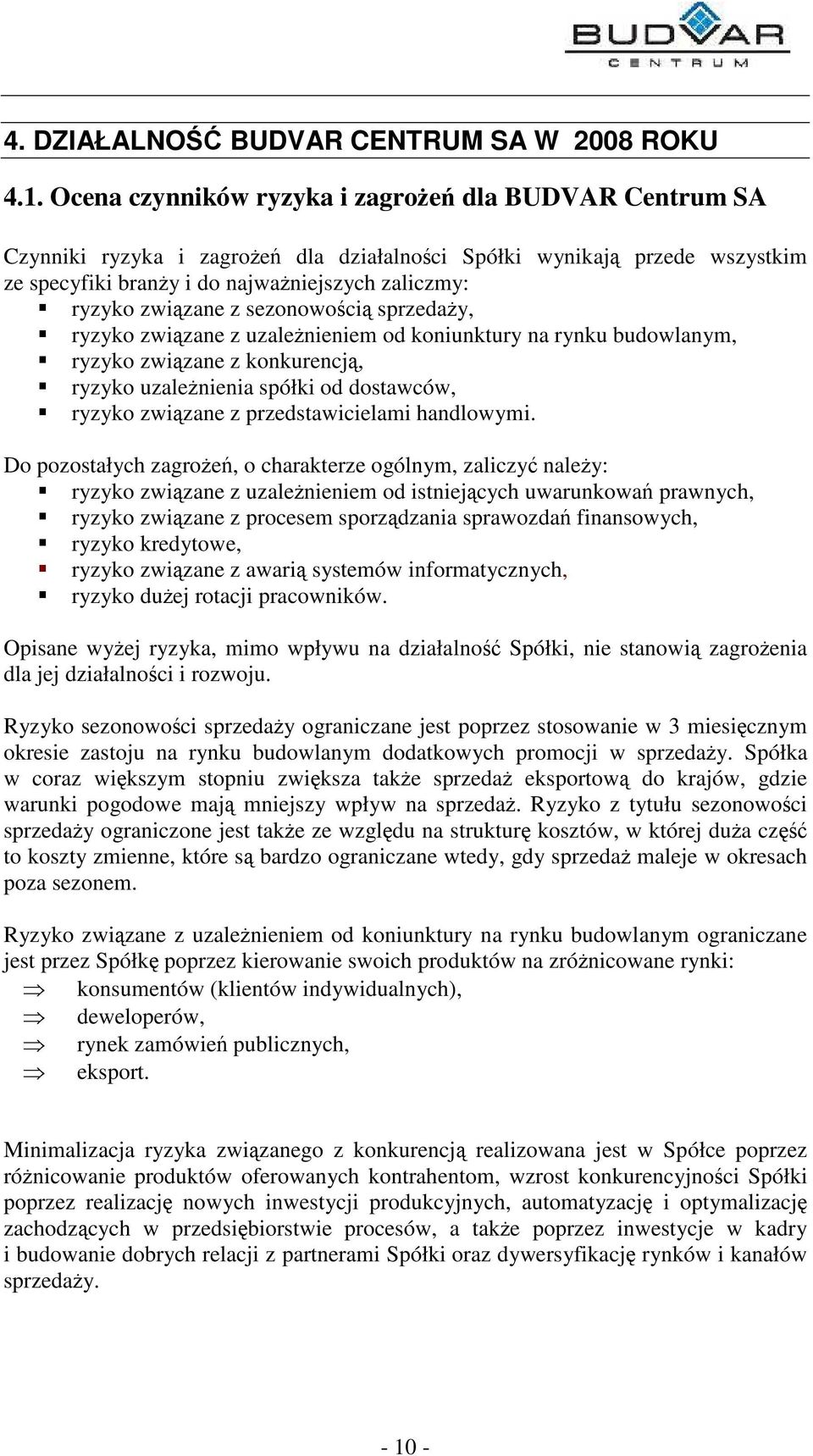 sezonowoci sprzeday, ryzyko zwizane z uzalenieniem od koniunktury na rynku budowlanym, ryzyko zwizane z konkurencj, ryzyko uzalenienia spółki od dostawców, ryzyko zwizane z przedstawicielami