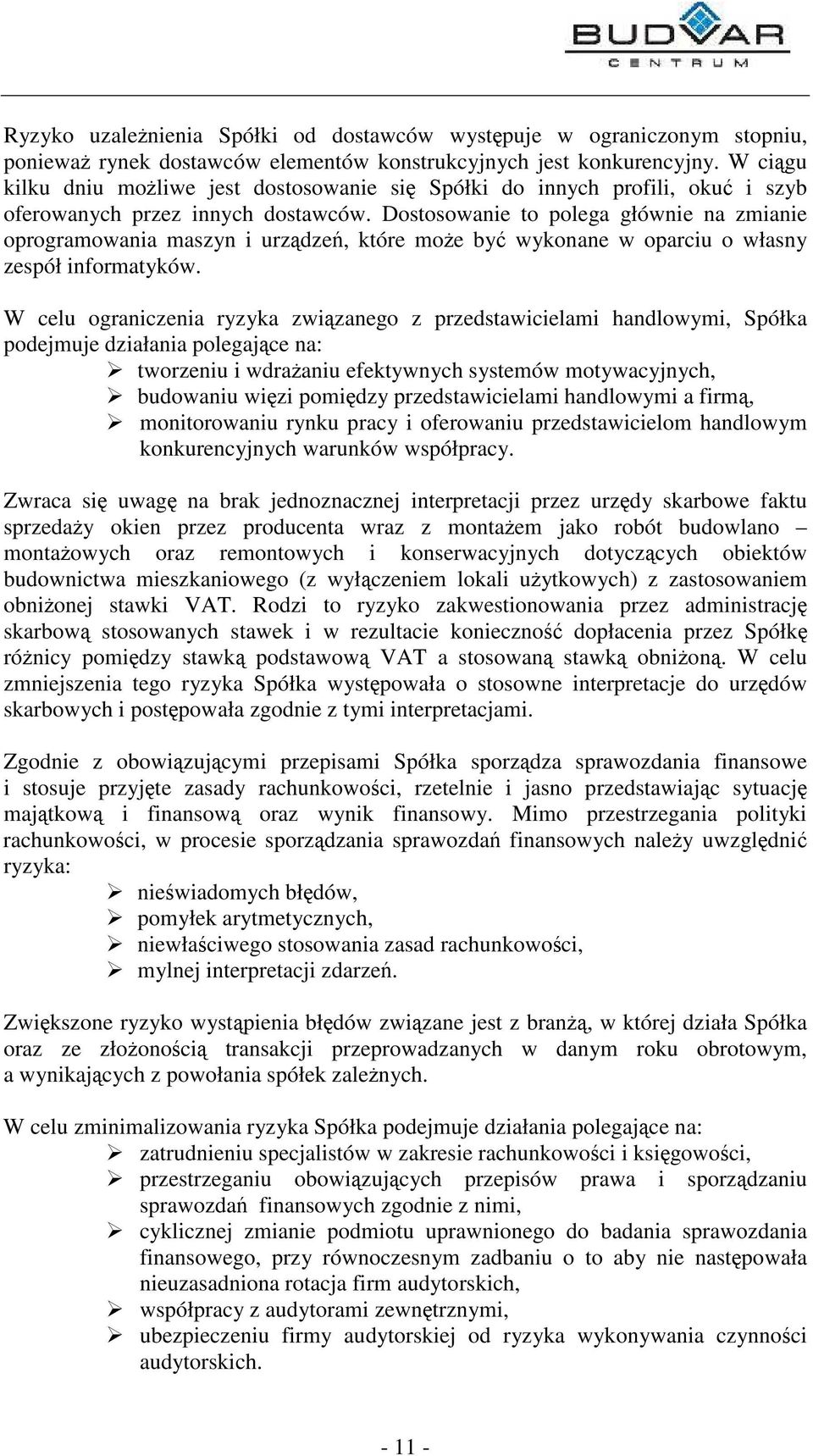 Dostosowanie to polega głównie na zmianie oprogramowania maszyn i urzdze, które moe by wykonane w oparciu o własny zespół informatyków.