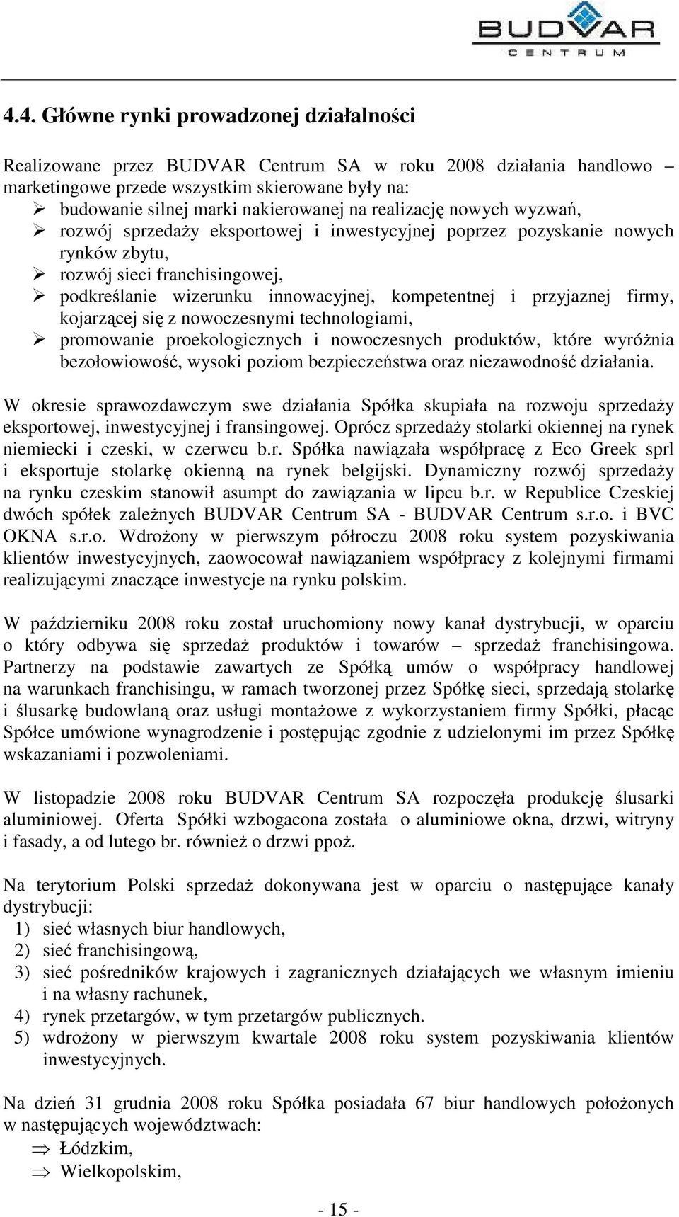 firmy, kojarzcej si z nowoczesnymi technologiami, promowanie proekologicznych i nowoczesnych produktów, które wyrónia bezołowiowo, wysoki poziom bezpieczestwa oraz niezawodno działania.