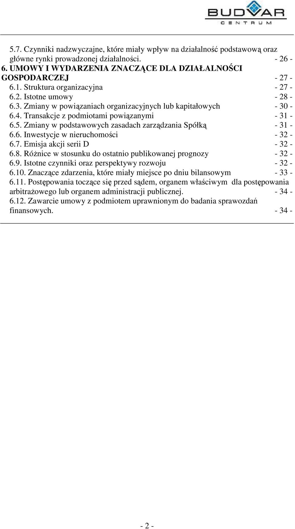 Zmiany w podstawowych zasadach zarzdzania Spółk - 31-6.6. Inwestycje w nieruchomoci - 32-6.7. Emisja akcji serii D - 32-6.8. Rónice w stosunku do ostatnio publikowanej prognozy - 32-6.9.