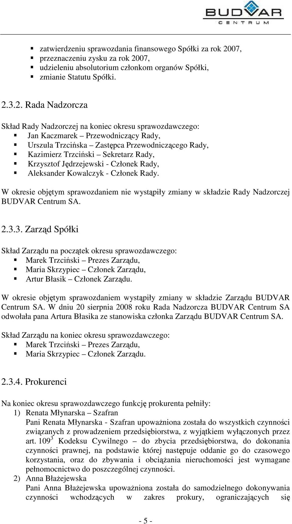 07, udzieleniu absolutorium członkom organów Spółki, zmianie Statutu Spółki. 2.