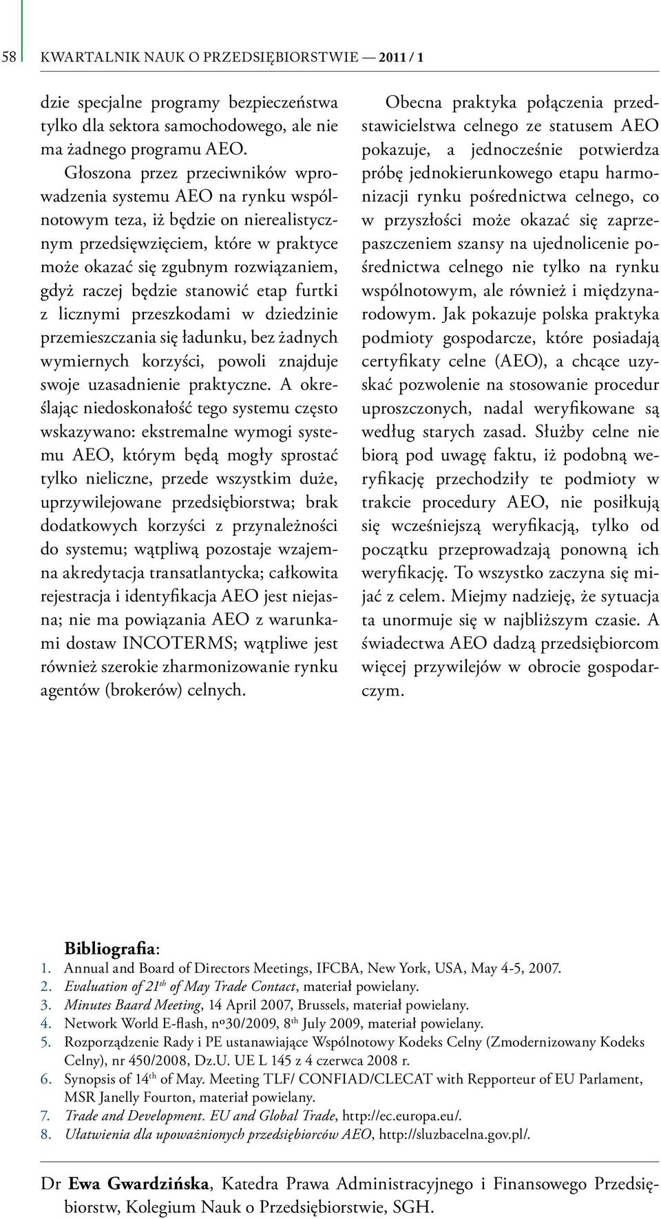 będzie stanowić etap furtki z licznymi przeszkodami w dziedzinie przemieszczania się ładunku, bez żadnych wymiernych korzyści, powoli znajduje swoje uzasadnienie praktyczne.