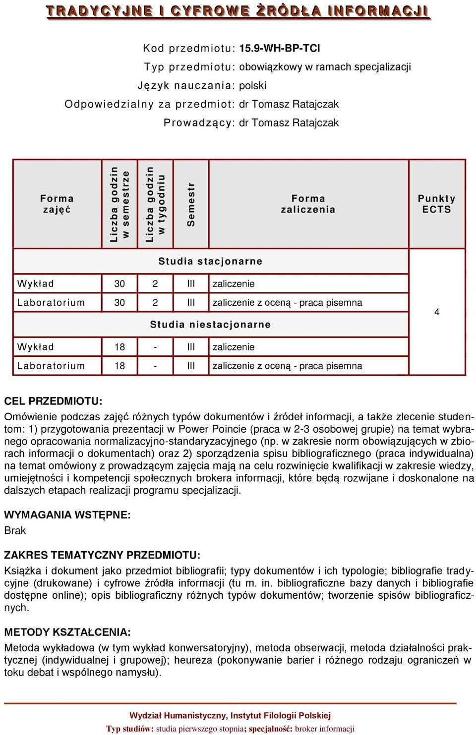 Studia stacjonarne W ykład 30 2 III zaliczenie Laboratorium 30 2 III zaliczenie z oceną - praca pisemna Studia niestacjonarne 4 W ykład 18 - III zaliczenie Laboratorium 18 - III zaliczenie z oceną -