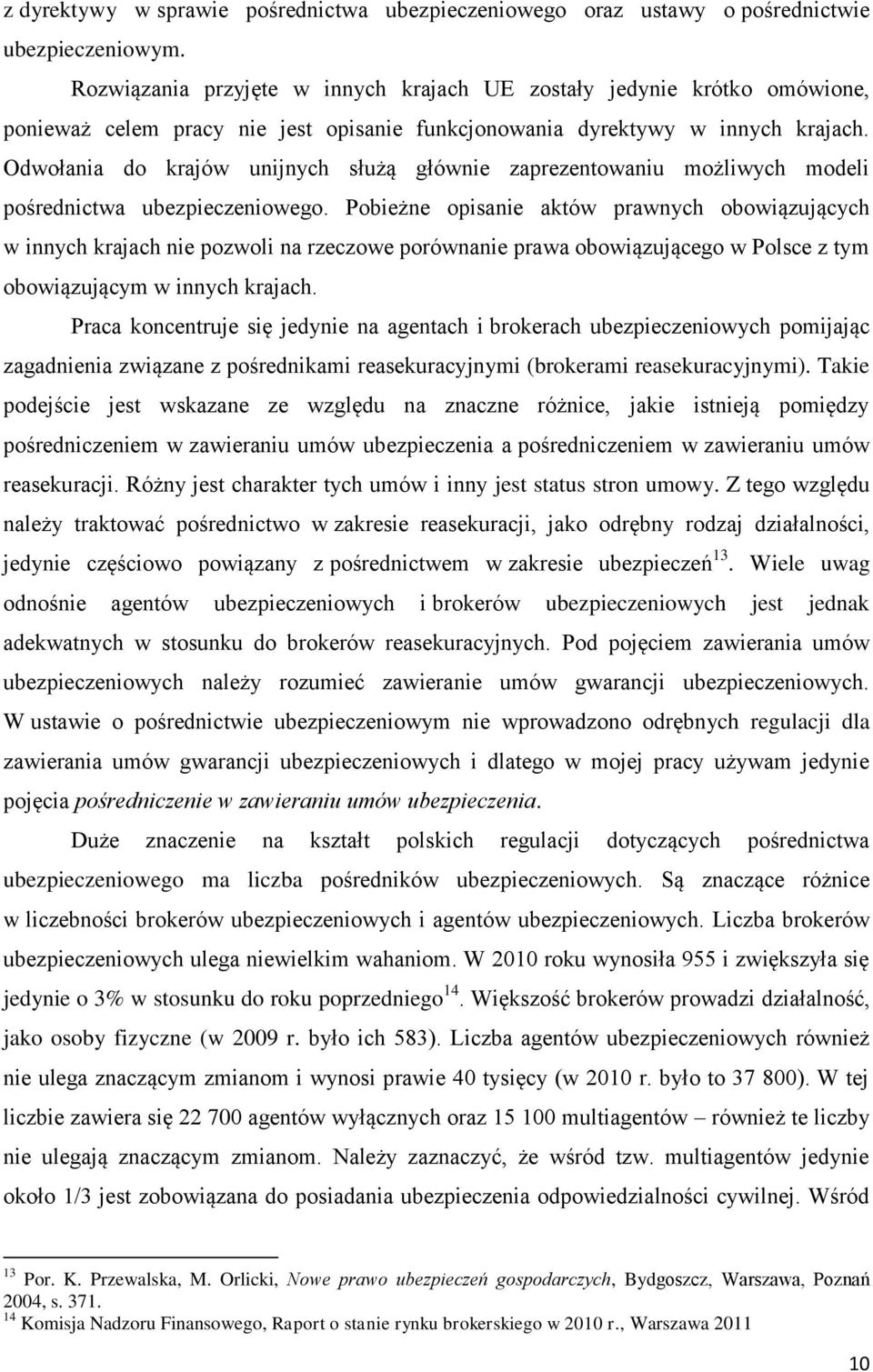 Odwołania do krajów unijnych służą głównie zaprezentowaniu możliwych modeli pośrednictwa ubezpieczeniowego.