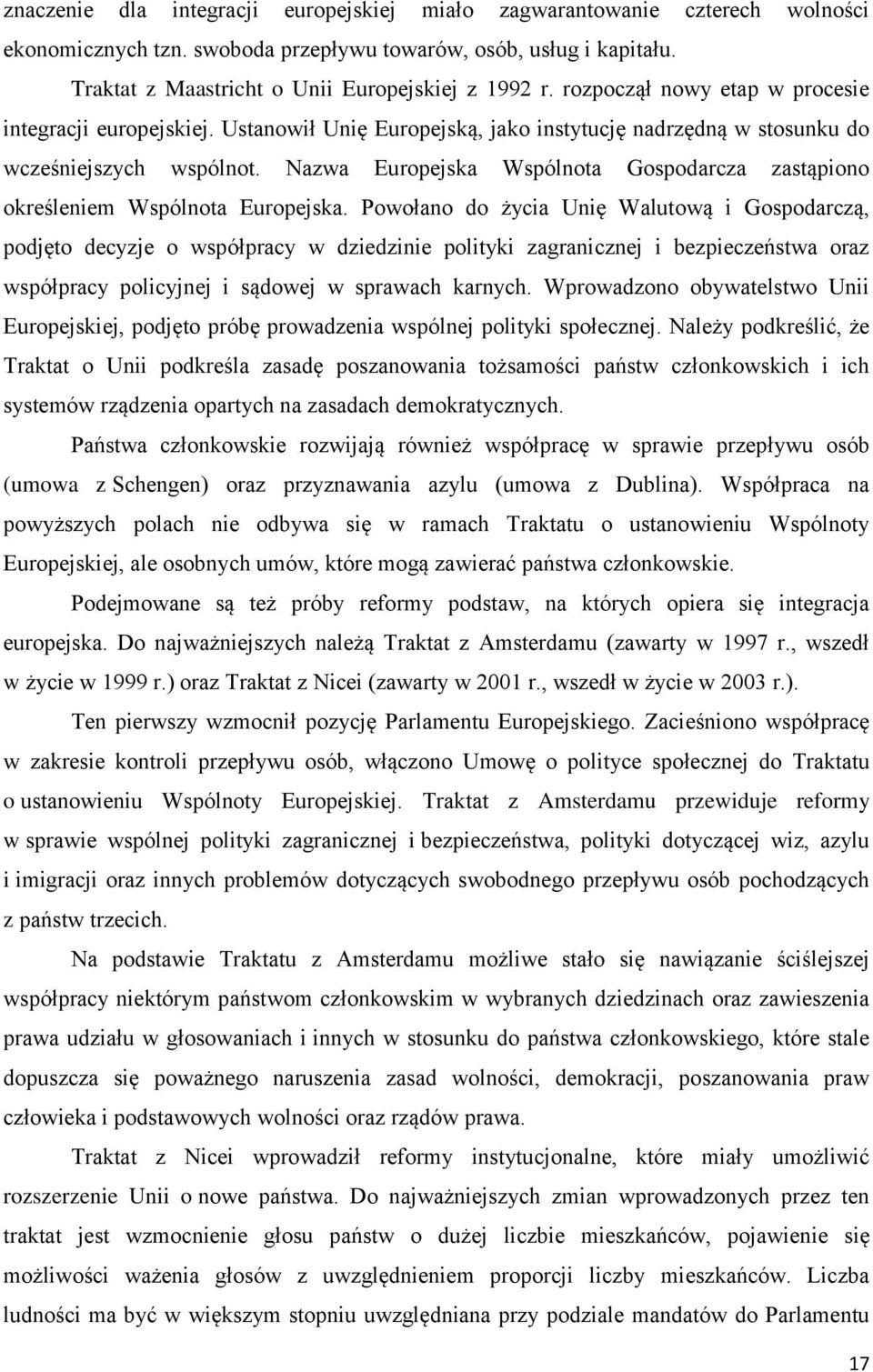 Nazwa Europejska Wspólnota Gospodarcza zastąpiono określeniem Wspólnota Europejska.