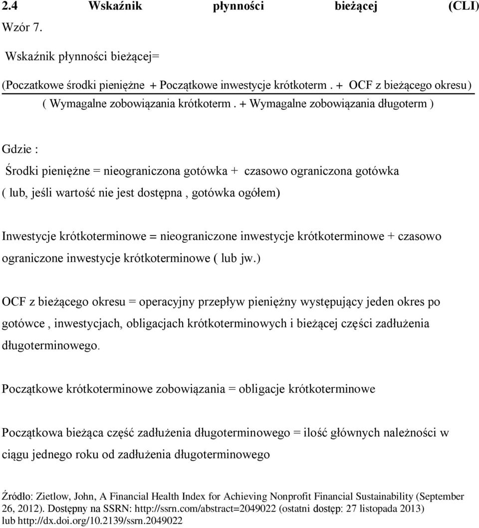 + Wymagalne zobowiązania długoterm ) Gdzie : Środki pieniężne = nieograniczona gotówka + czasowo ograniczona gotówka ( lub, jeśli wartość nie jest dostępna, gotówka ogółem) Inwestycje krótkoterminowe