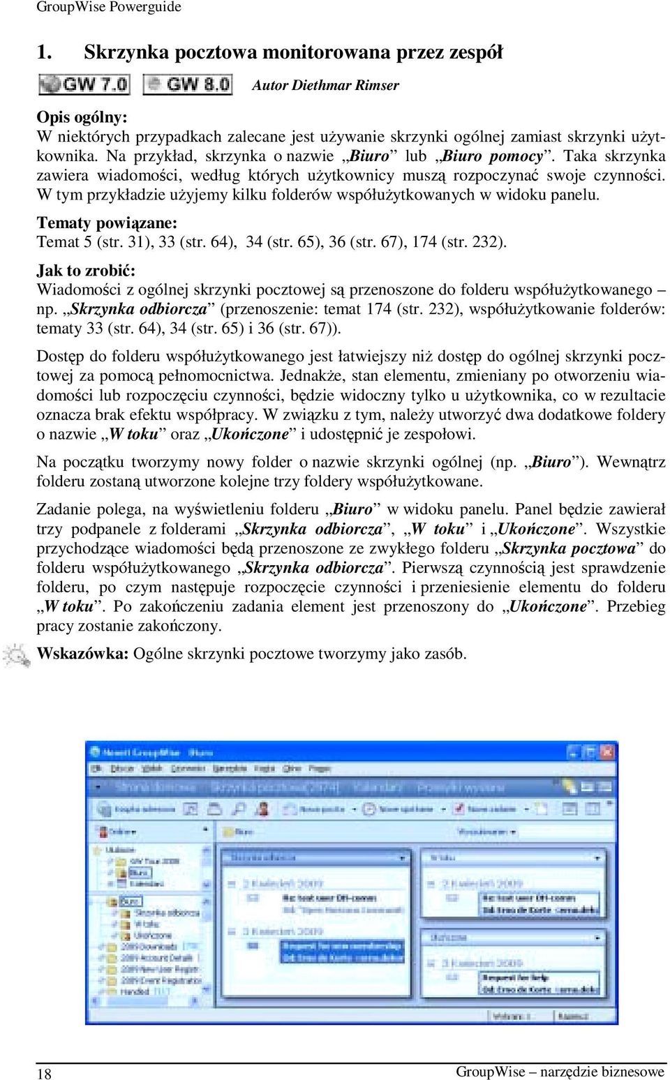 W tym przykładzie użyjemy kilku folderów współużytkowanych w widoku panelu. Tematy powiązane: Temat 5 (str. 31), 33 (str. 64), 34 (str. 65), 36 (str. 67), 174 (str. 232).