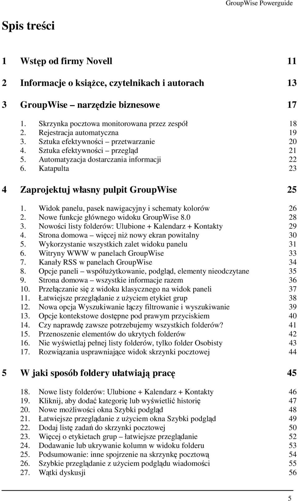 Katapulta 23 4 Zaprojektuj własny pulpit GroupWise 25 1. Widok panelu, pasek nawigacyjny i schematy kolorów 26 2. Nowe funkcje głównego widoku GroupWise 8.0 28 3.