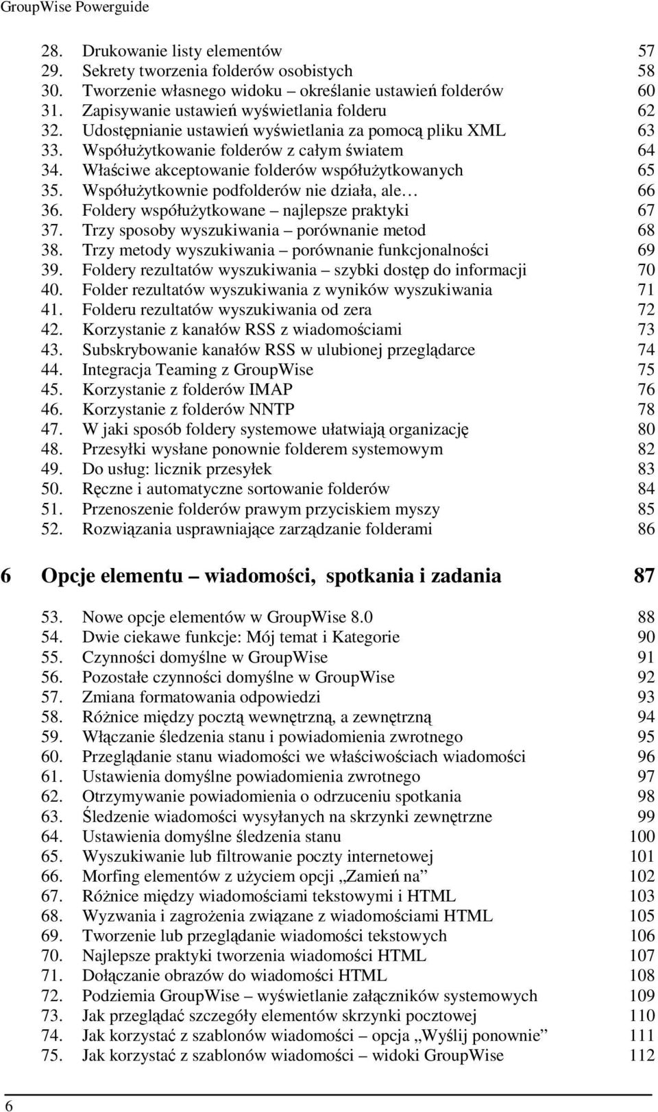 Współużytkownie podfolderów nie działa, ale 66 36. Foldery współużytkowane najlepsze praktyki 67 37. Trzy sposoby wyszukiwania porównanie metod 68 38.