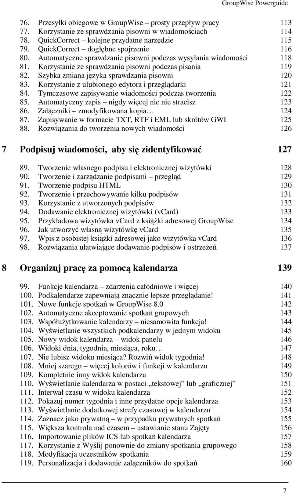 Szybka zmiana języka sprawdzania pisowni 120 83. Korzystanie z ulubionego edytora i przeglądarki 121 84. Tymczasowe zapisywanie wiadomości podczas tworzenia 122 85.