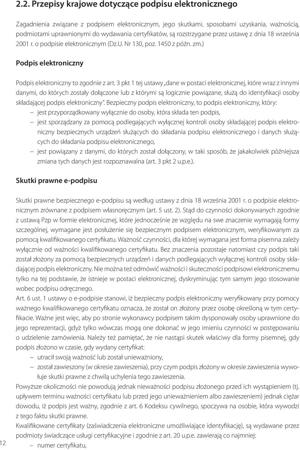 3 pkt 1 tej ustawy dane w postaci elektronicznej, które wraz z innymi danymi, do których zostały dołączone lub z którymi są logicznie powiązane, służą do identyfikacji osoby składającej podpis