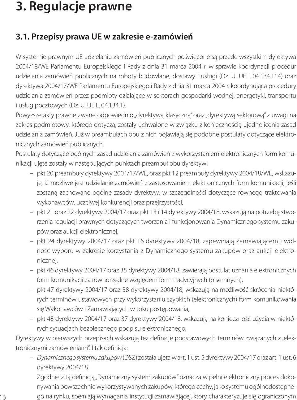 2004 r. w sprawie koordynacji procedur udzielania zamówień publicznych na roboty budowlane, dostawy i usługi (Dz. U. UE L.04.134.