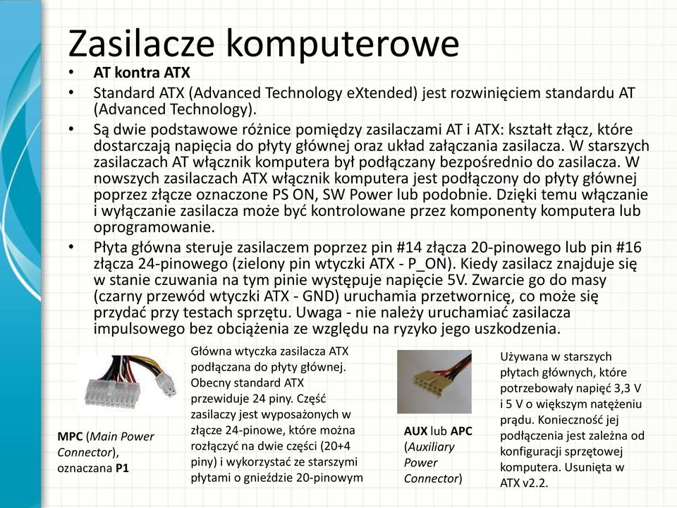 W starszych zasilaczach AT włącznik komputera był podłączany bezpośrednio do zasilacza.