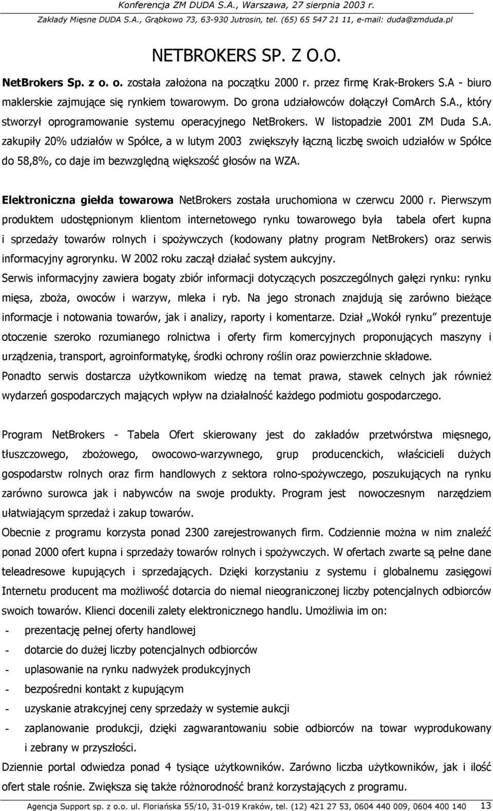 Elektroniczna giełda towarowa NetBrokers została uruchomiona w czerwcu 2000 r.