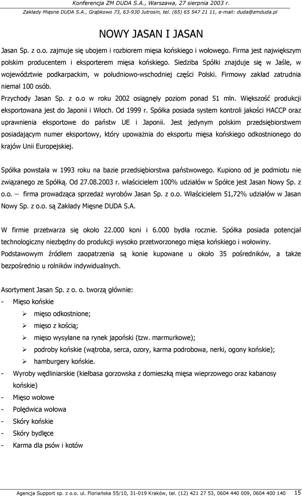 o w roku 2002 osiągnęły poziom ponad 51 mln. Większość produkcji eksportowana jest do Japonii i Włoch. Od 1999 r.