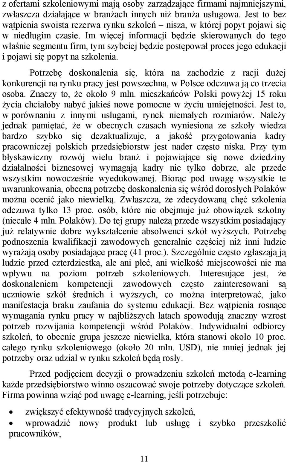 Im więcej informacji będzie skierowanych do tego właśnie segmentu firm, tym szybciej będzie postępował proces jego edukacji i pojawi się popyt na szkolenia.