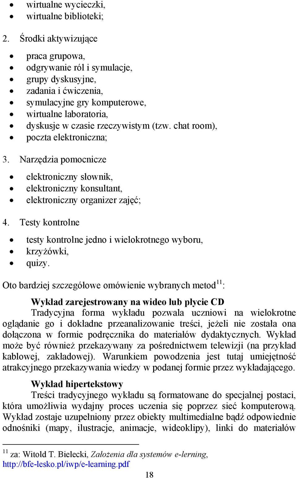 chat room), poczta elektroniczna; 3. Narzędzia pomocnicze elektroniczny słownik, elektroniczny konsultant, elektroniczny organizer zajęć; 4.