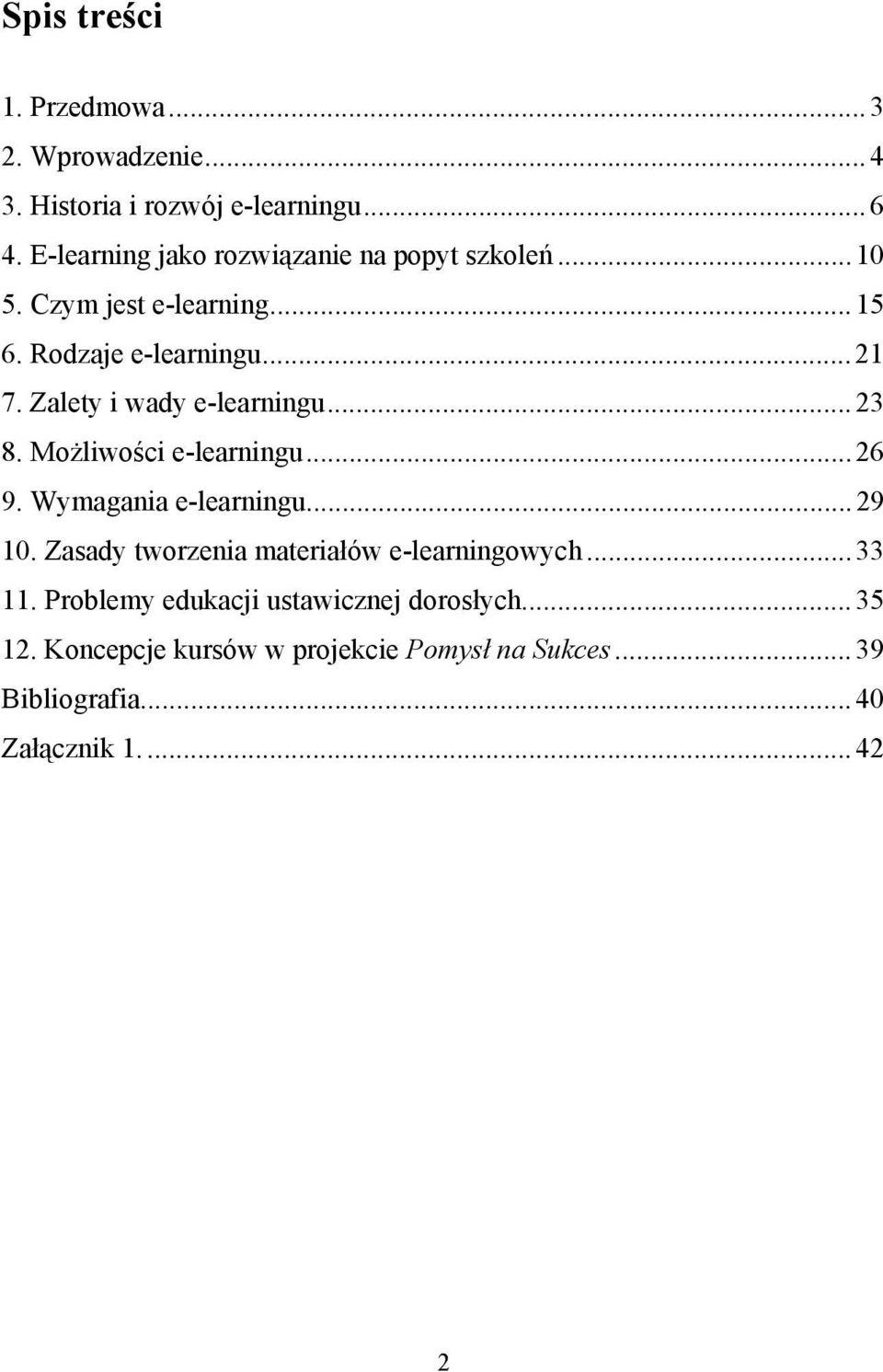 Zalety i wady e-learningu...23 8. Możliwości e-learningu...26 9. Wymagania e-learningu...29 10.