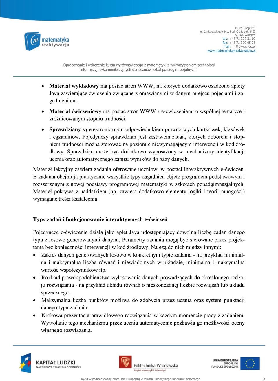 Sprawdziany są elektronicznym odpowiednikiem prawdziwych kartkówek, klasówek i egzaminów.