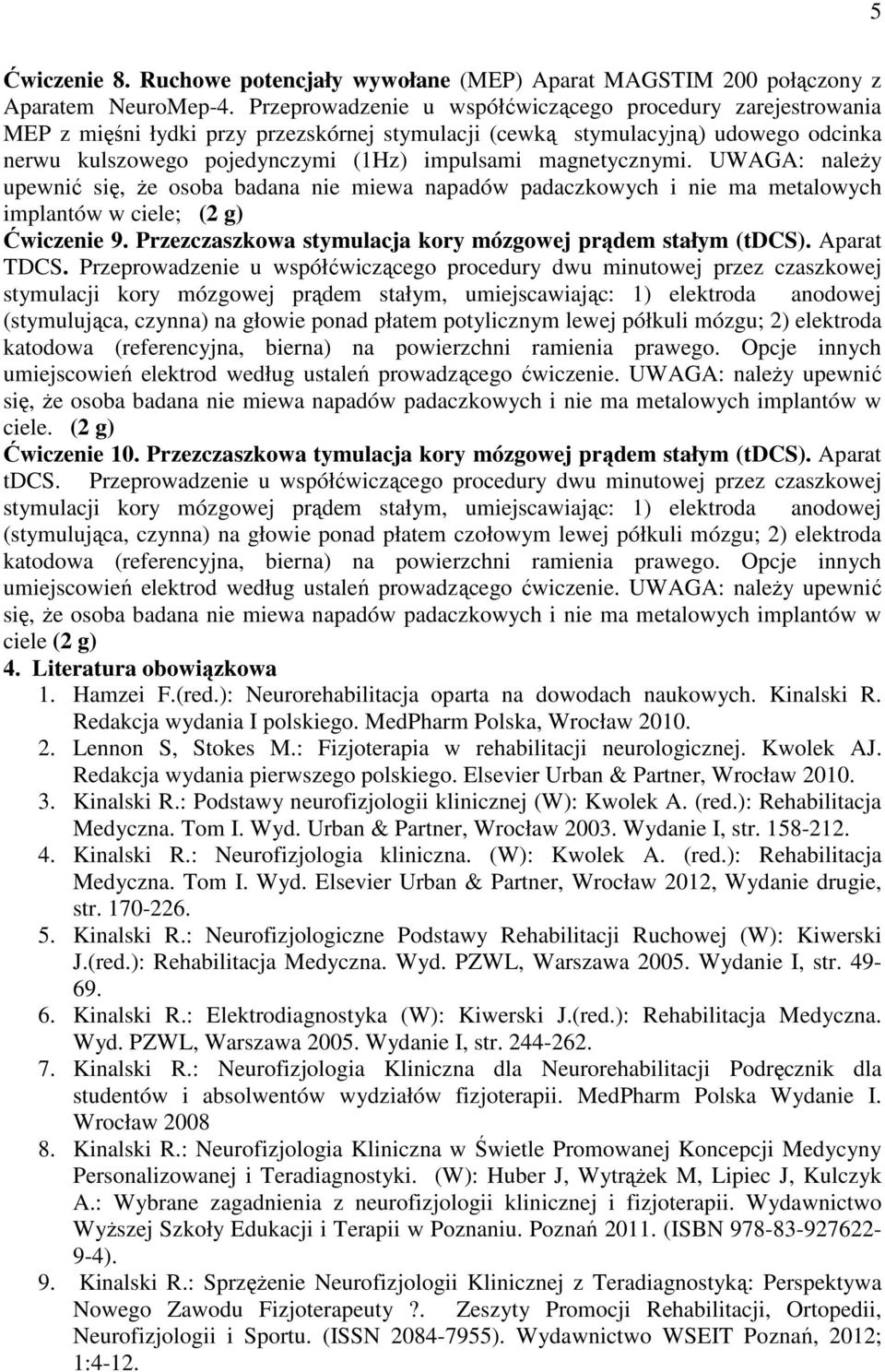 magnetycznymi. UWAGA: należy upewnić się, że osoba badana nie miewa napadów padaczkowych i nie ma metalowych implantów w ciele; (2 g) Ćwiczenie 9.