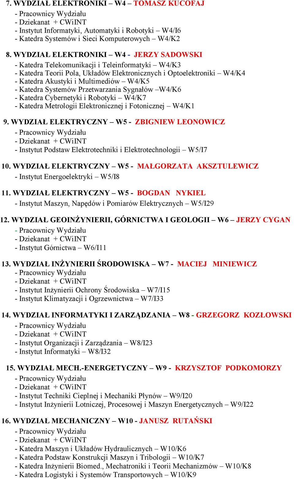 - Katedra Systemów Przetwarzania Sygnałów W4/K6 - Katedra Cybernetyki i Robotyki W4/K7 - Katedra Metrologii Elektronicznej i Fotonicznej W4/K1 9.