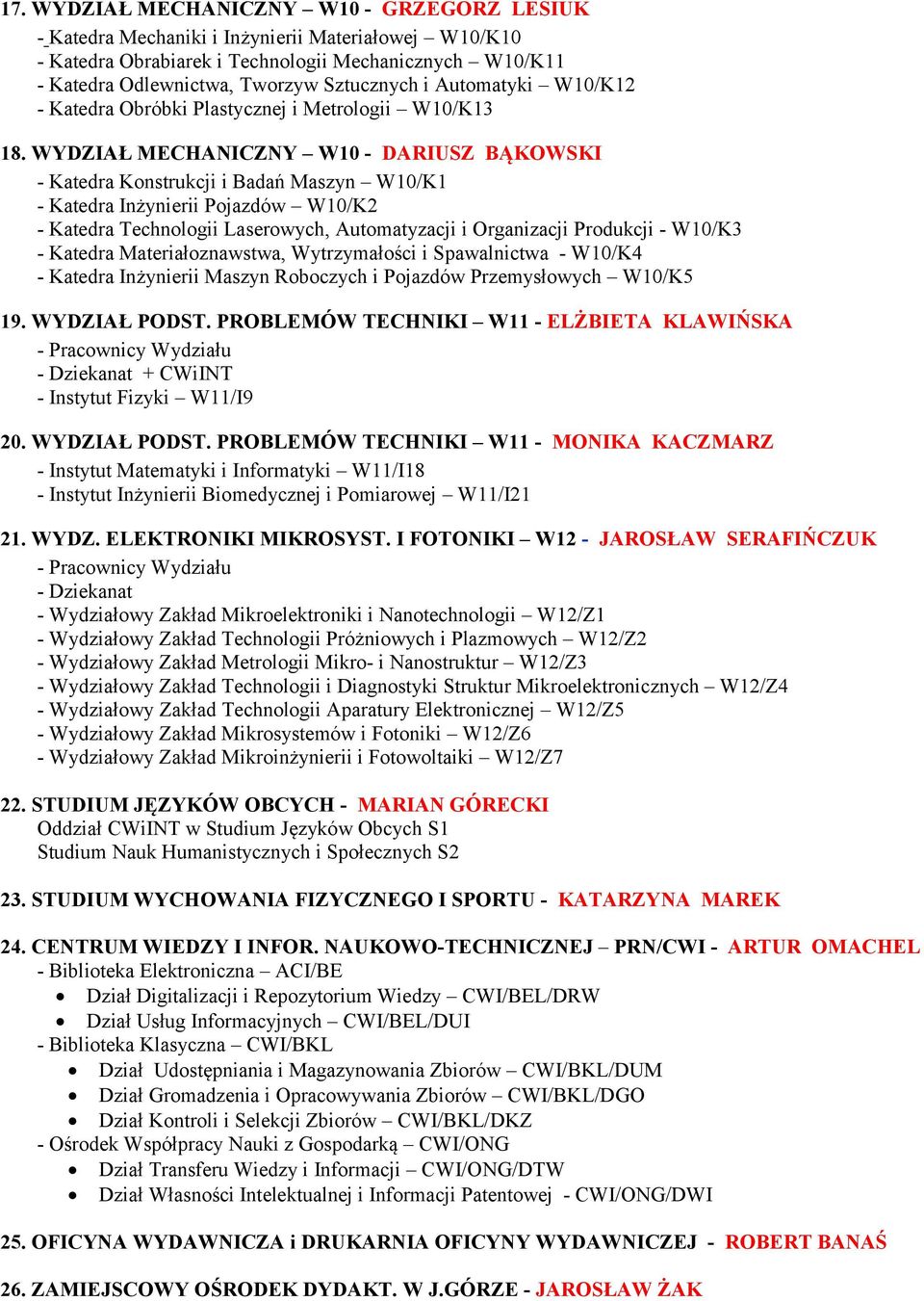 WYDZIAŁ MECHANICZNY W10 - DARIUSZ BĄKOWSKI - Katedra Konstrukcji i Badań Maszyn W10/K1 - Katedra Inżynierii Pojazdów W10/K2 - Katedra Technologii Laserowych, Automatyzacji i Organizacji Produkcji -