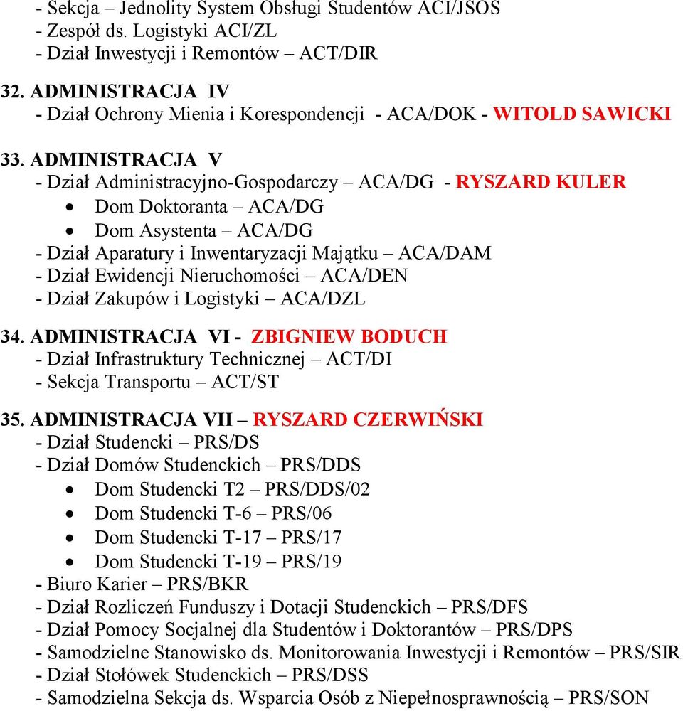 ADMINISTRACJA V - Dział Administracyjno-Gospodarczy ACA/DG - RYSZARD KULER Dom Doktoranta ACA/DG Dom Asystenta ACA/DG - Dział Aparatury i Inwentaryzacji Majątku ACA/DAM - Dział Ewidencji