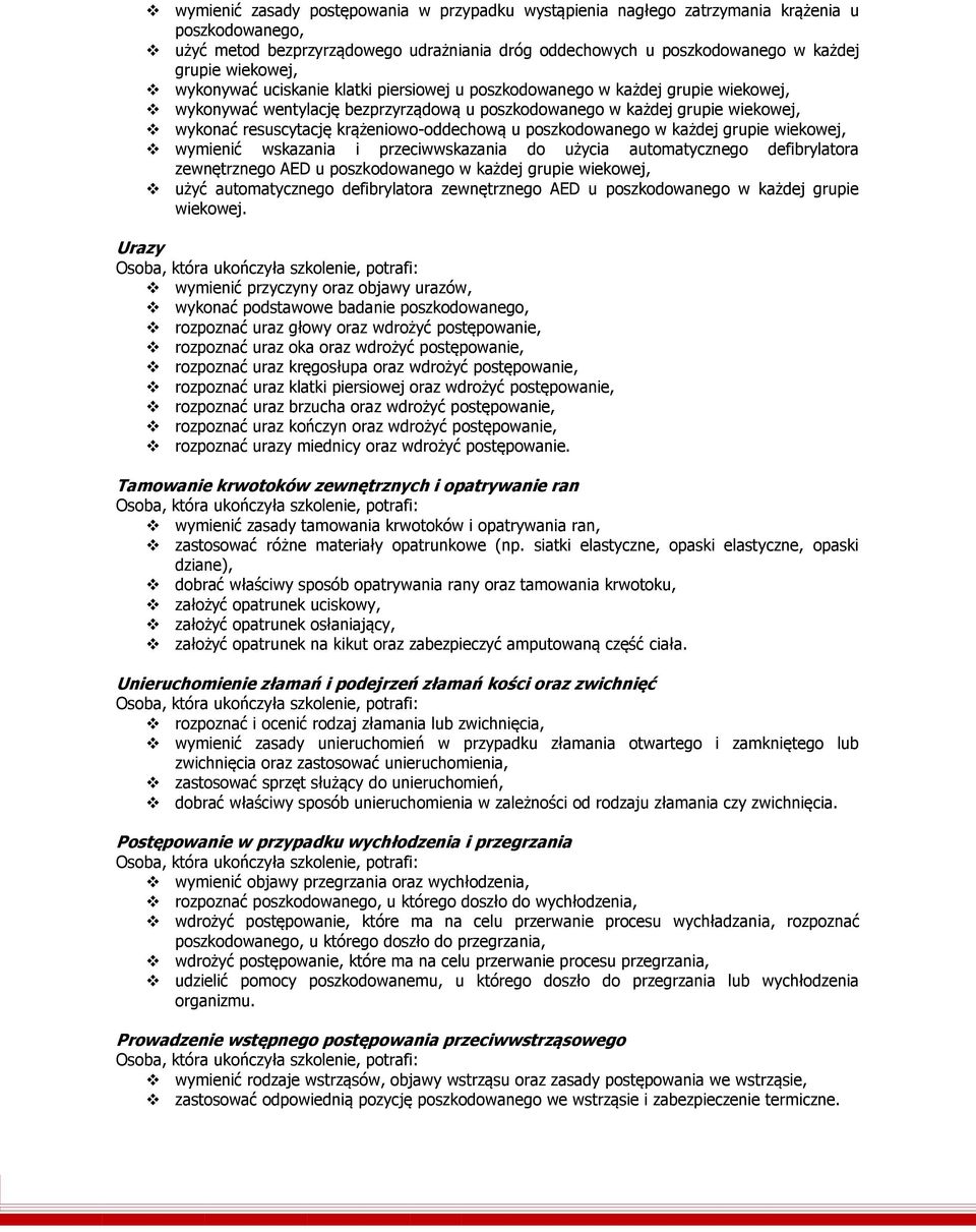 krążeniowo-oddechową u poszkodowanego w każdej grupie wiekowej, wymienić wskazania i przeciwwskazania do użycia automatycznego defibrylatora zewnętrznego AED u poszkodowanego w każdej grupie