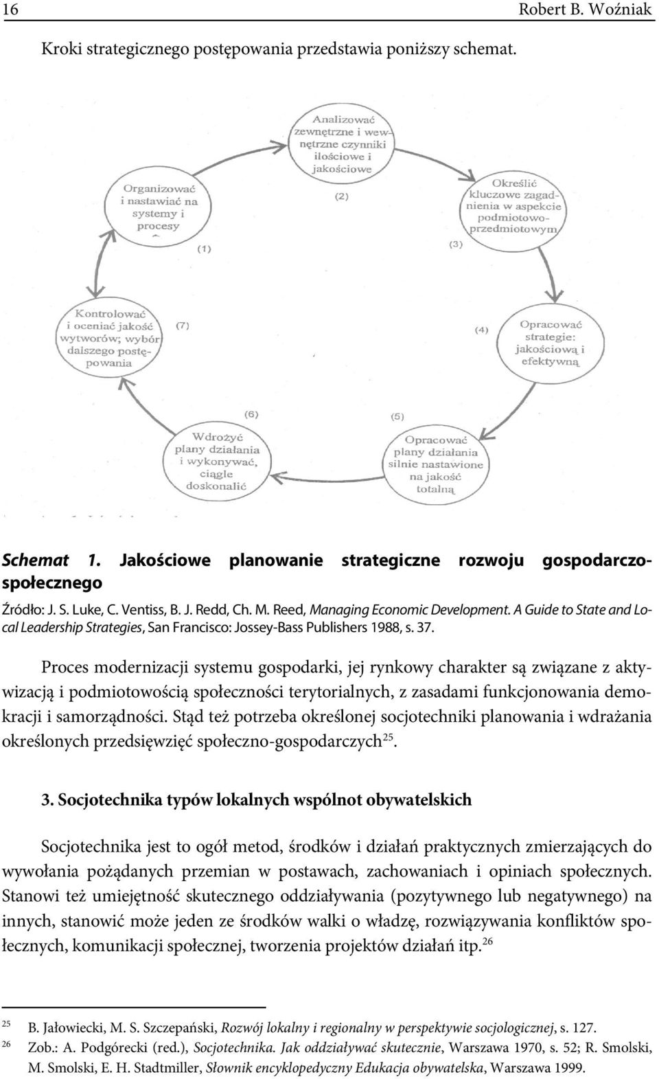 Proces modernizacji systemu gospodarki, jej rynkowy charakter są związane z aktywizacją i podmiotowością społeczności terytorialnych, z zasadami funkcjonowania demokracji i samorządności.