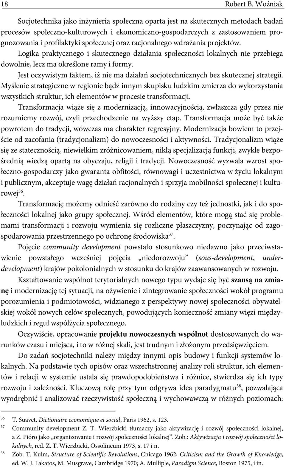 społecznej oraz racjonalnego wdrażania projektów. Logika praktycznego i skutecznego działania społeczności lokalnych nie przebiega dowolnie, lecz ma określone ramy i formy.