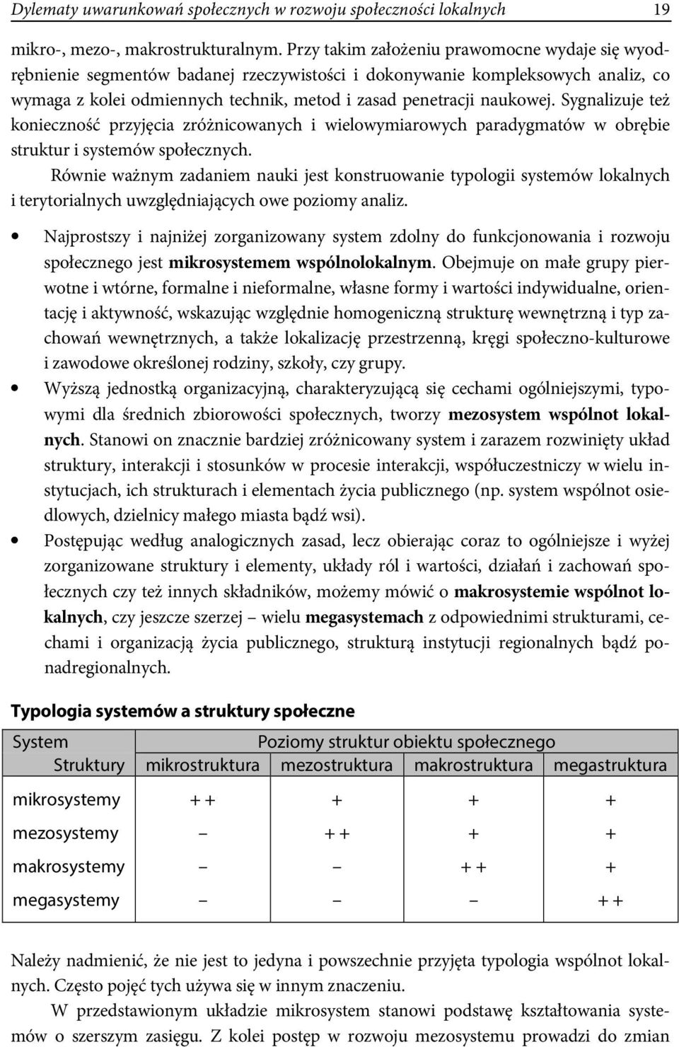 Sygnalizuje też konieczność przyjęcia zróżnicowanych i wielowymiarowych paradygmatów w obrębie struktur i systemów społecznych.