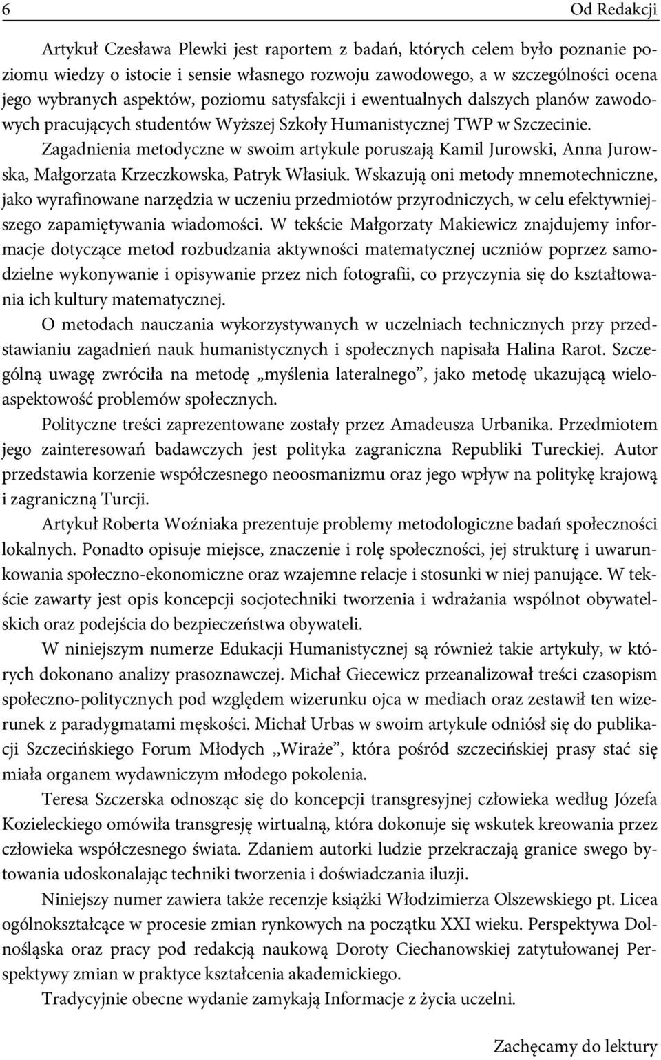 Zagadnienia metodyczne w swoim artykule poruszają Kamil Jurowski, Anna Jurowska, Małgorzata Krzeczkowska, Patryk Własiuk.